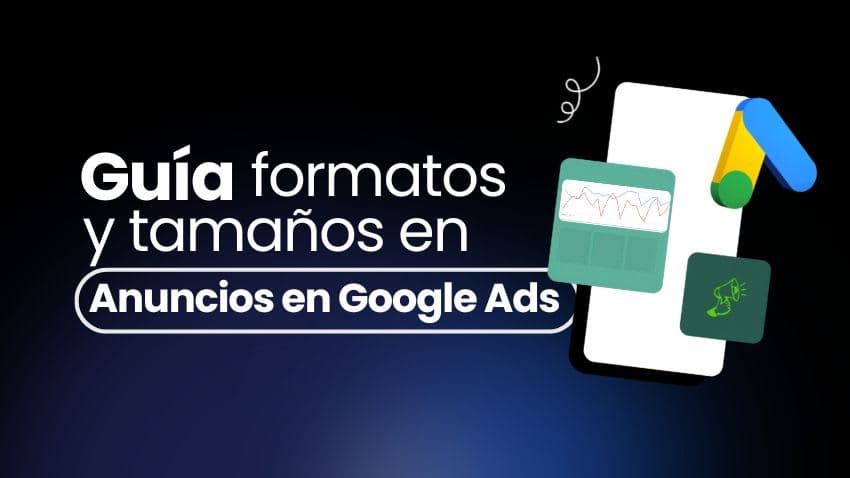 Guía completa de formatos y tamaños de anuncios en Google Ads