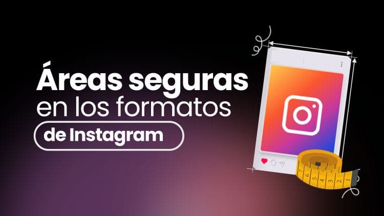 Áreas seguras en Instagram: Qué son y por qué arruinan tu contenido cuando no las respetas