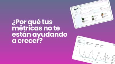 Las métricas que realmente sirven para saber si tu negocio está creciendo